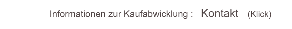                  Informationen zur Kaufabwicklung :   Kontakt   (Klick)